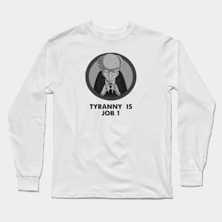 Tyranny is Job 1 Long Sleeve T-Shirt